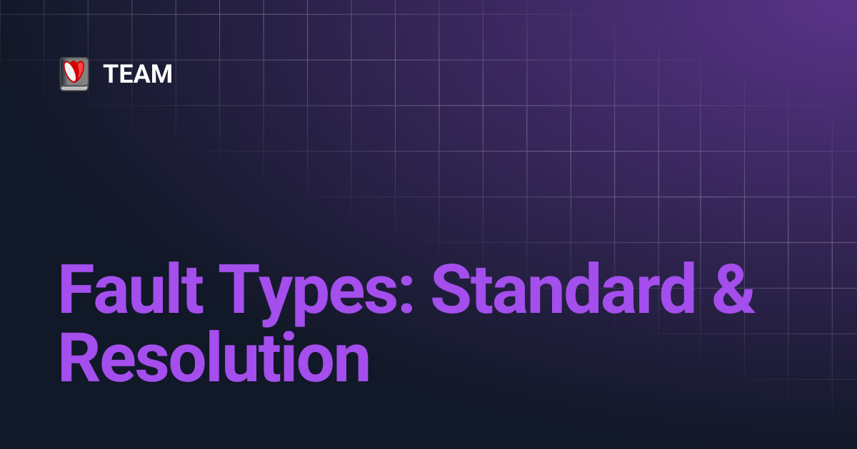 Fault Types: Standard & Resolution | TEAM