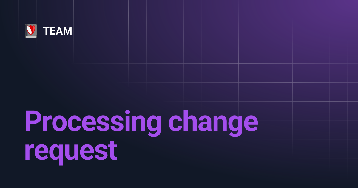 Processing change request | TEAM